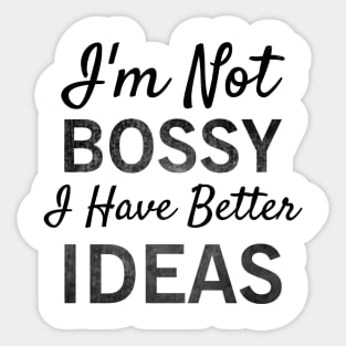 I'm Not Bossy I Have Better Ideas T-shirt Sticker